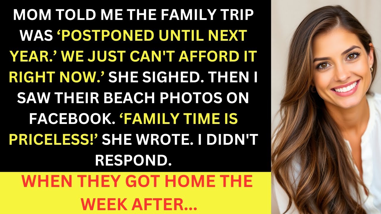 Mom Told Me The Family Trip Was ‘Postponed Until Next Year ’ We Just Can’t Afford It Right Now...