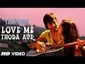 Yaariyan Love Me Thoda Aur Video Song Divya Khosla Kumar Himansh Kohli Rakul Preet Pritam