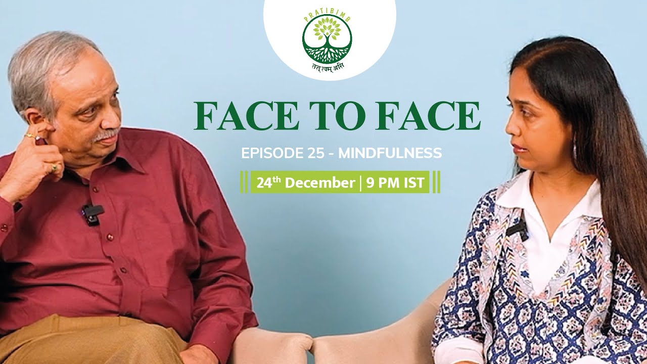 Episode 25 -  Mindfulness  - Face to Face (New Series) by Pratibimb Charitable Trust