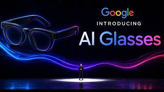 Googles New AI Glasses Will Change AI Forever