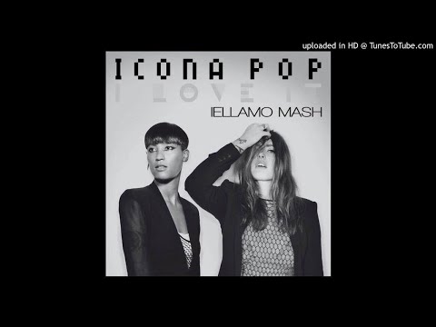 Icona Pop - Love It - Iellamo Mash