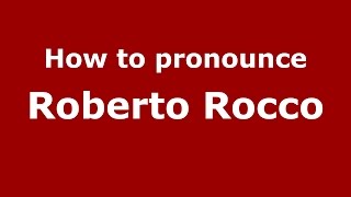 How to pronounce Roberto Rocco