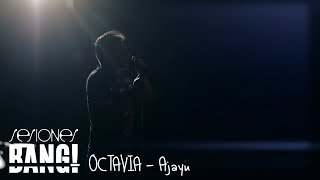 Sesiones Bang! Presenta: Octavia - Ajayu