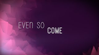 Even So Come w/ Lyrics (Chris Tomlin)