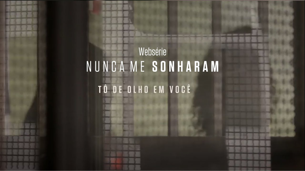 Ep 18 – Tô de olho em você | websérie Nunca Me Sonharam | Instituto Unibanco | LEG