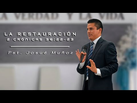 Pastor Joshua Muñoz "The Restoration" 2 Chronicles 36:22-23