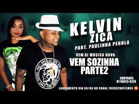 KELVIN ZICA part PAULINHA PÉROLA - VEM SOZINHA PARTE 2 - MÚSICA NOVA 2017