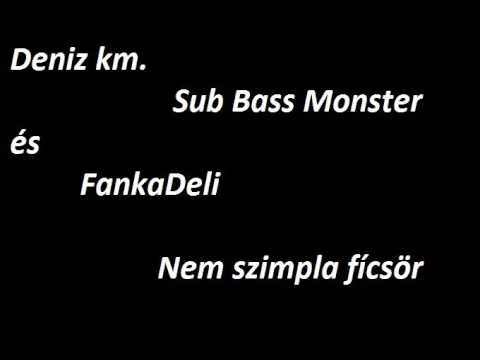 Deniz km. Sub Bass Monster és FankaDeli - Nem szimpla fícsör