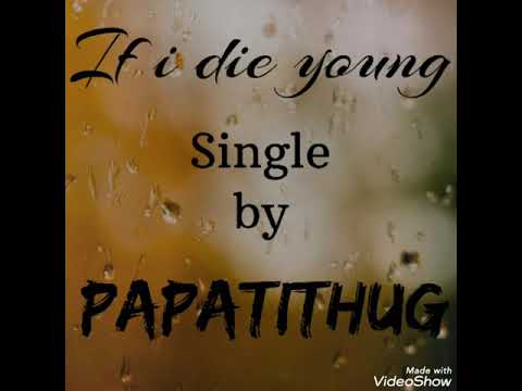 If i die young (Papatithug)