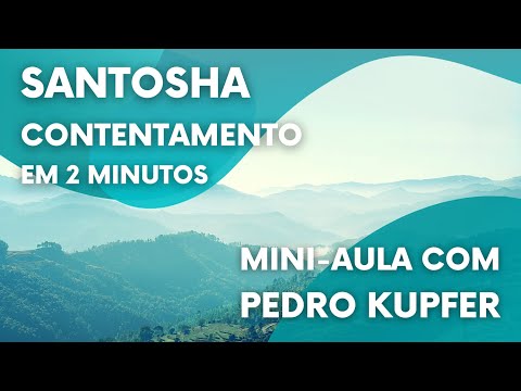 Santosha, o contentamento: mini-aula em 2 minutos