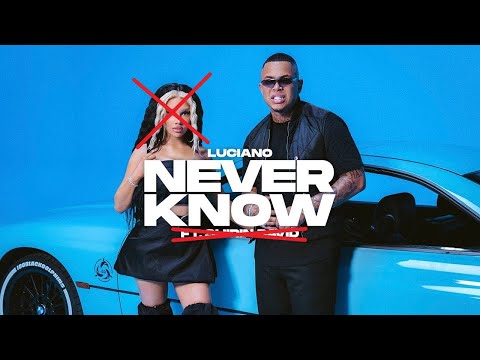 LUCIANO - NEVER KNOW (OHNE SHIRIN DAVID)