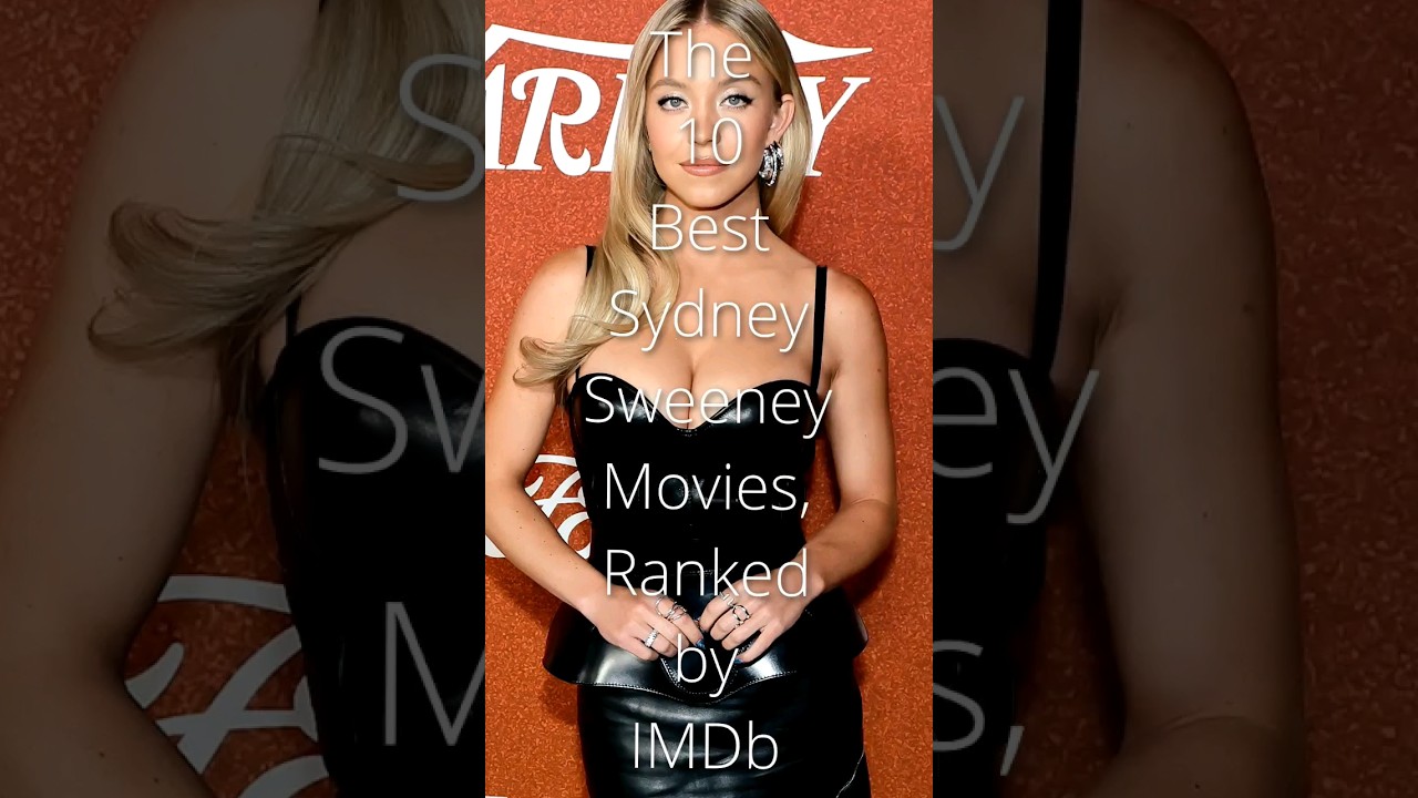 The 10 Best Sydney Sweeney Movies, Ranked by IMDb