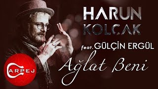 Harun Kolçak - Ağlat Beni (feat. Gülçin Ergül) (Official Audio)