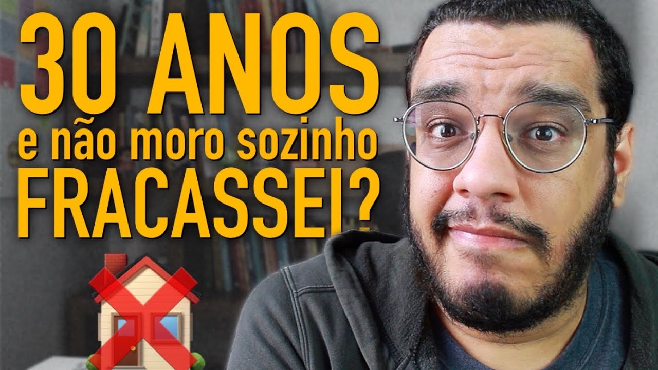 Passei dos 30 e ainda não moro sozinho. FRACASSEI NA VIDA?