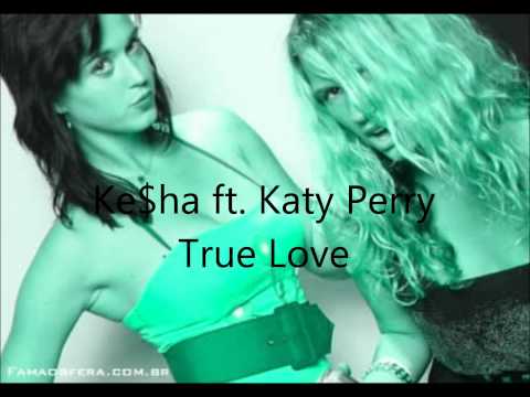 Ke$ha Ft. Katy Perry- True Love
