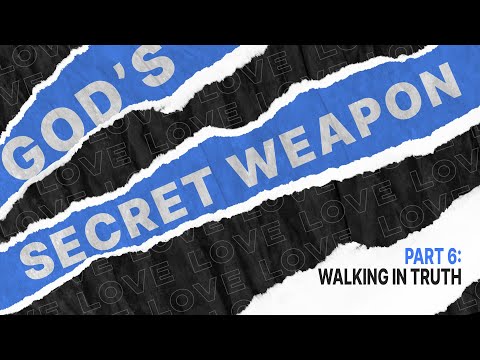 February 10-11, 2024// God's Secret Weapon // Part 6: Walking in Truth