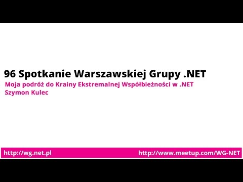 96 spotkanie -  Moja podróż do Krainy Ekstremalnej Współbieżności w .NET [Szymon Kulec]