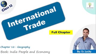 Chapter 8 International Trade - Class 12 Geography | Full Chapter