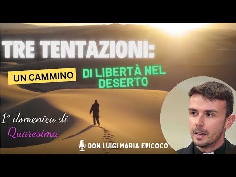 QUARESISMA Lc 4,1-13: "Le 3 Tentazioni: Un Cammino di Libertà nel Deserto" | Don Luigi Maria Epicoco