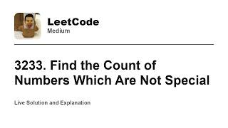 YouTube video '3233. Find the Count of Numbers Which Are Not Special (Leetcode Medium)'
