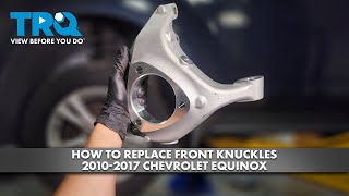 How to Replace Front Knuckles 2010-2017 Chevrolet Equinox