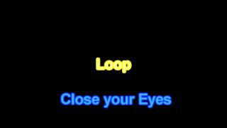 Loop-Close your Eyes