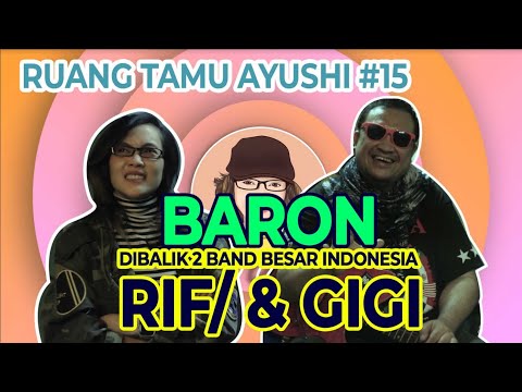 RUANG TAMU AYUSHI #15 - Baron, Dibalik Nama Besar 2 Band Indonesia, /RIF dan GIGI