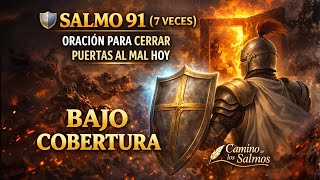 🛡️ SALMO 91 (7 VECES) — ORACIÓN PARA CERRAR PUERTAS AL MAL HOY | Camino de los Salmos
