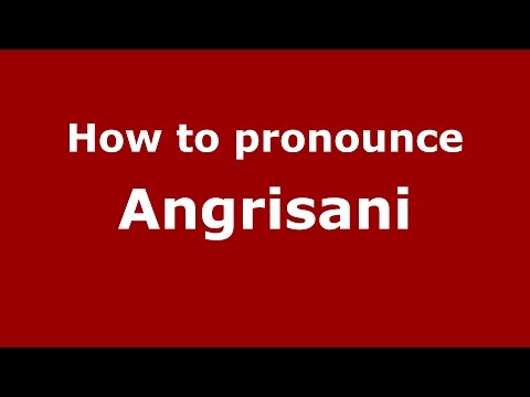 How to pronounce Angrisani