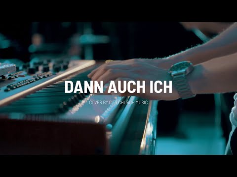 Dann auch ich - Cover by citychurch Music