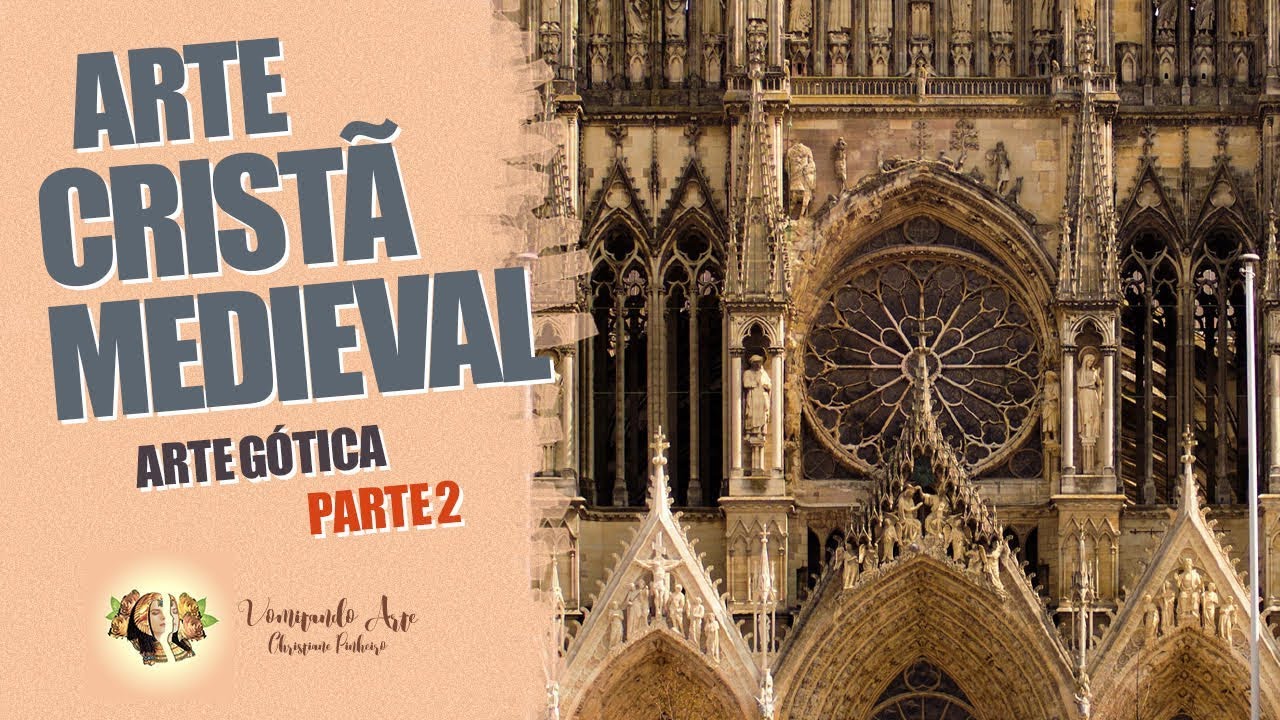HISTÓRIA DA ARTE - ARTE CRISTÃ MEDIEVAL - ARTE GÓTICA PARTE 2