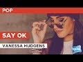 Say OK in the Style of "Vanessa Anne Hudgens ...