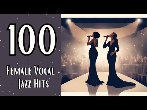 100 Female Vocal Jazz Hits [Jazz Classics, Female Vocal Jazz]