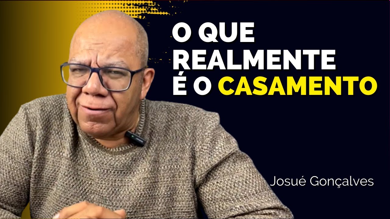 ENTENDA ISSO E TENHA CASAMENTO MUITO MELHOR | PARA QUE SERVE O CASAMENTO #05 JOSUÉ GONÇALVES