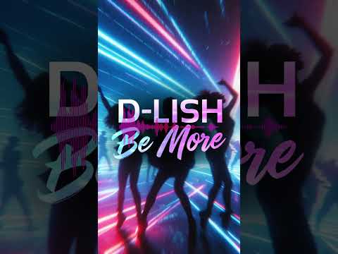 Be More Radio Edit D Lish Dance Classics
