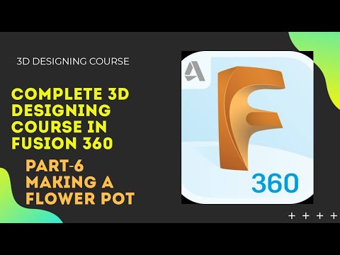 Making a flower pot in fusion 360 | 3D Designing Complete Course in fusion 360- Part 6