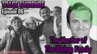 The Murder of the Bishop Family - Trace Evidence #86 video