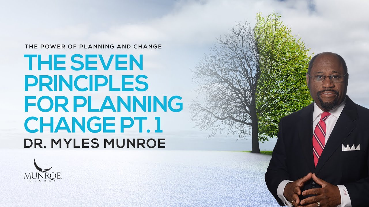 The Seven Principles For Planning Change Part 1 | Dr. Myles Munroe