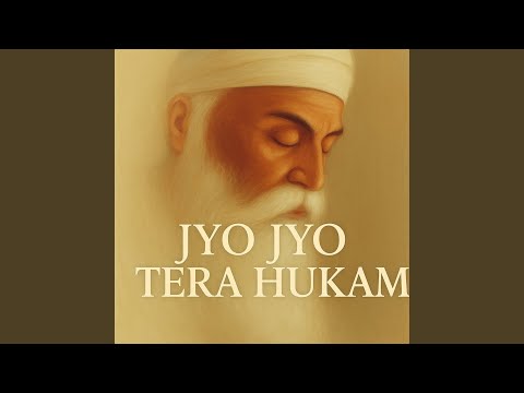 Jyo Jyo Tera Hukam