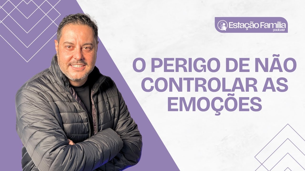 Seus Sentimentos Estão Fora de Controle? Veja Isso! | Estação Família