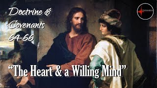 Come Follow Me - Doctrine and Covenants 64-66: "The Heart & a Willing Mind"