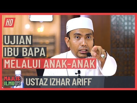 Ustaz Izhar Ariff - Ujian Ibu Bapa Melalui Anak Anak