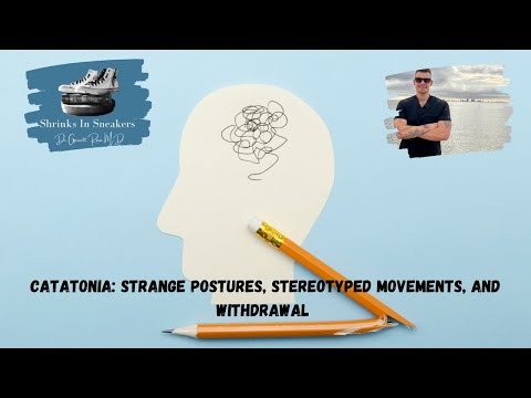 Catatonia: Strange postures, Stereotyped Movements, and Withdrawal