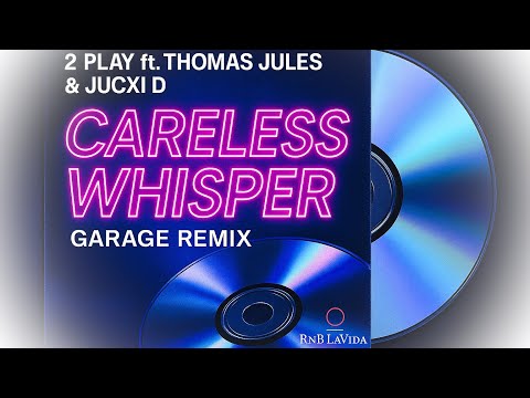 2 Play ft. Thomas Jules & Jucxi D - Carless Whisper (Garage Remix)