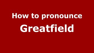 How to pronounce Greatfield