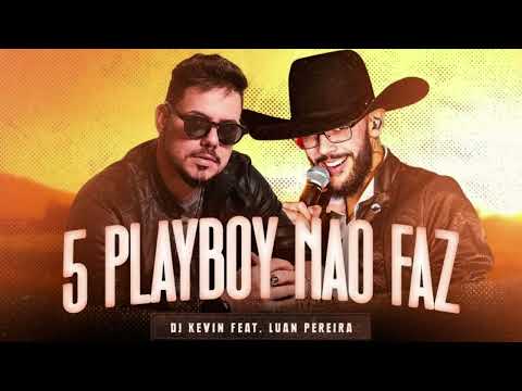 5 Playboy Não Faz - DJ Kévin Ft Luan Pereira