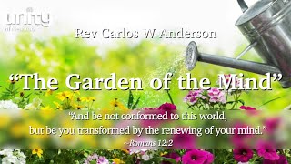 “The Garden of the Mind” Rev Carlos W. Anderson