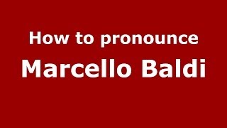 How to pronounce Marcello Baldi