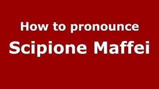 How to pronounce Scipione Maffei
