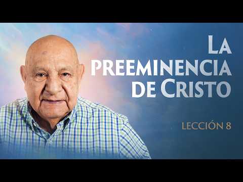 Alejandro Bullon - Lesson 8 - The Preeminence of Christ